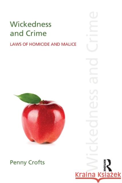 Wickedness and Crime: Laws of Homicide and Malice Penny Crofts 9781138915114 Taylor & Francis Group - książka