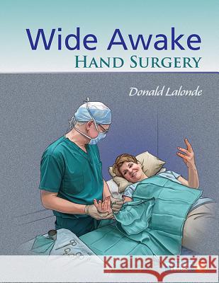 Wide Awake Hand Surgery, m. 1 Beilage : With free ebook. Includes Videos online Donald Lalonde   9781626236622 Thieme Medical Publishers Inc - książka