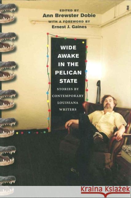 Wide Awake in the Pelican State: Stories by Contemporary Louisiana Writers Ann Brewster Dobie Ernest J. Gaines 9780807130346 Louisiana State University Press - książka