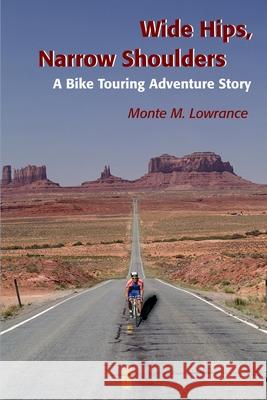 Wide Hips, Narrow Shoulders: A Bike Touring Adventure Story Lowrance, Monte M. 9780595182862 Writers Club Press - książka