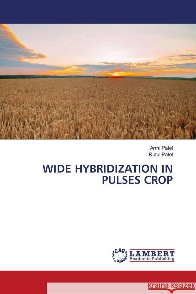 WIDE HYBRIDIZATION IN PULSES CROP Patel, Armi, Patel, Rutul 9786208326043 LAP Lambert Academic Publishing - książka