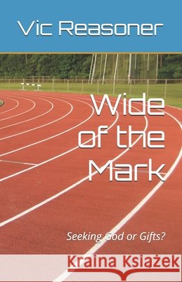 Wide of the Mark: Seeking God or Gifts? Reasoner, Vic 9798993769646 Fundamental Wesleyan Publishers - książka