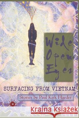 Wide Open Eyes: Surfacing from Vietnam Paul Kirk Haeder Makenna Haeder Paul Kirk Haeder 9781671384682 Independently Published - książka