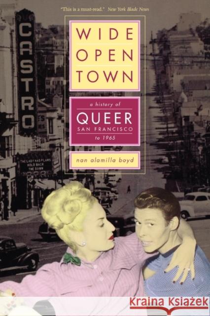 Wide-Open Town: A History of Queer San Francisco to 1965 Boyd, Nan Alamilla 9780520244740 University of California Press - książka