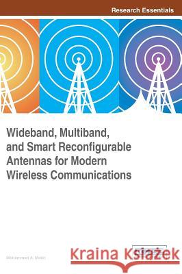 Wideband, Multiband, and Smart Reconfigurable Antennas for Modern Wireless Communications Mohammad A. Matin 9781466686458 Information Science Reference - książka
