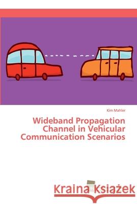 Wideband Propagation Channel in Vehicular Communication Scenarios Mahler, Kim 9786202320399 Südwestdeutscher Verlag für Hochschulschrifte - książka