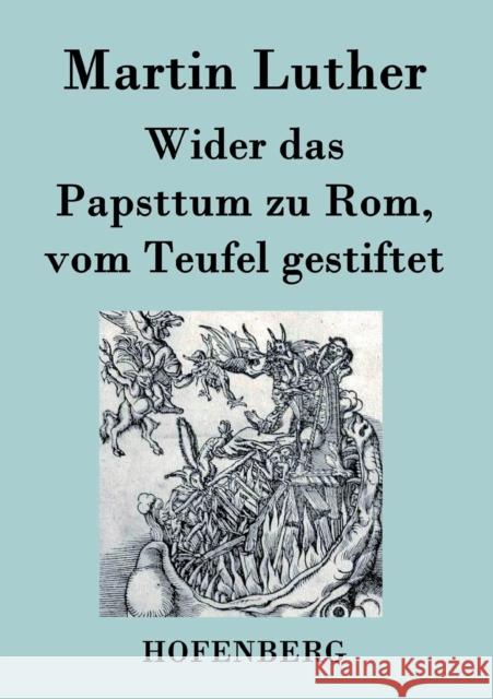 Wider das Papsttum zu Rom, vom Teufel gestiftet Martin Luther 9783843023801 Hofenberg - książka