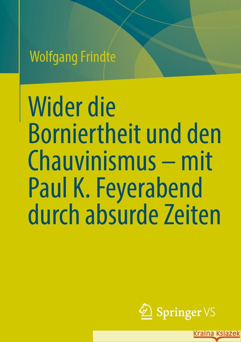 Wider Die Borniertheit Und Den Chauvinismus - Mit Paul K. Feyerabend Durch Absurde Zeiten Wolfgang Frindte 9783658437121 Springer vs - książka