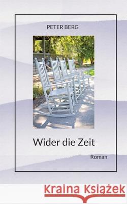 Wider die Zeit, Fantasyroman ?ber das k?rperlose Reisen: Roman Peter Berg 9783384226297 Tredition Gmbh - książka