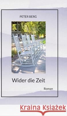 Wider die Zeit, Fantasyroman ?ber das k?rperlose Reisen: Roman Peter Berg 9783384226303 Tredition Gmbh - książka