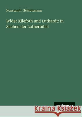 Wider Kliefoth und Luthardt: In Sachen der Lutherbibel Konstantin Schlottmann 9783563902462 Antigonos Verlag - książka