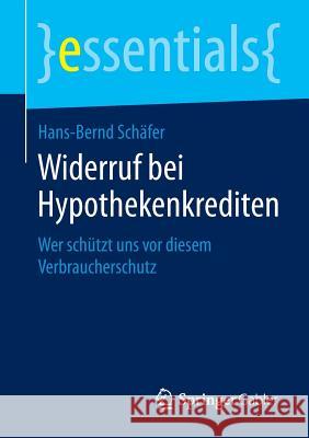 Widerruf Bei Hypothekenkrediten: Wer Schützt Uns VOR Diesem Verbraucherschutz Schäfer, Hans-Bernd 9783658075729 Springer - książka