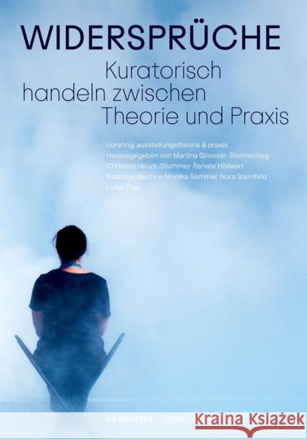 Widersprüche. Kuratorisch Handeln Zwischen Theorie Und Praxis Griesser-Stermscheg, Martina 9783111014524 De Gruyter - książka