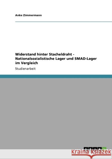 Widerstand hinter Stacheldraht - Nationalsozialistische Lager und SMAD-Lager im Vergleich Anke Zimmermann 9783640564842 Grin Verlag - książka