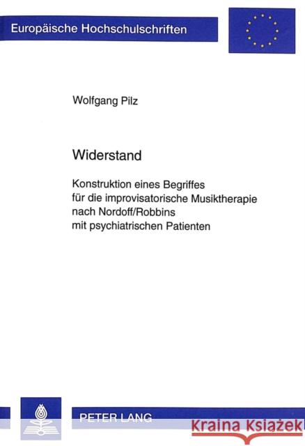 Widerstand: Konstruktion Eines Begriffes Fuer Die Improvisatorische Musiktherapie Nach Nordoff/Robbins Mit Psychiatrischen Patient Pilz, Wolfgang 9783631348772 Peter Lang Gmbh, Internationaler Verlag Der W - książka