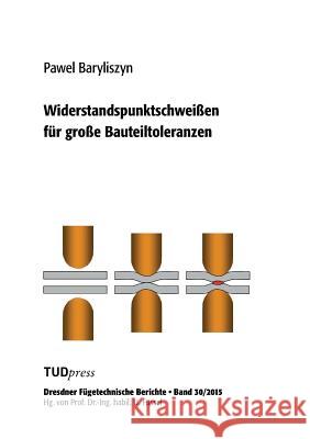 Widerstandspunktschweißen für große Bauteiltoleranzen Pawel Baryliszyn 9783959080040 Tudpress Verlag Der Wissenschaften Gmbh - książka