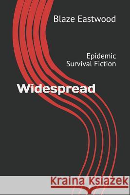 Widespread: Epidemic Survival Fiction Blaze Eastwood 9781081209001 Independently Published - książka