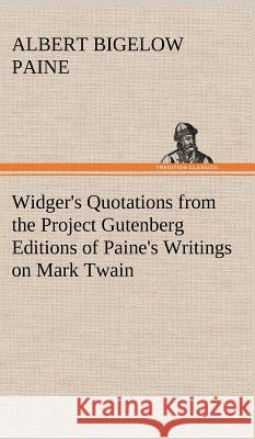Widger's Quotations from the Project Gutenberg Editions of Paine's Writings on Mark Twain Albert Bigelow Paine 9783849193720 Tredition Classics - książka