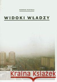 Widoki władzy | Views of power Pustoła Konrad 9788362418114 Fundacja Bęc Zmiana - książka