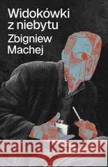 Widokówki z niebytu Zbigniew Machej 9788379632435 Sedno - książka