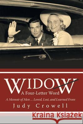 Widow: A Four-Letter Word: A Memoir of Men ... Loved, Lost, and Learned From Judy Crowell 9781491782408 iUniverse - książka
