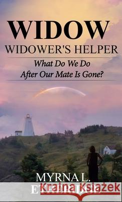 Widow Widower's Helper: What Do We Do After Our Mate Is Gone? Myrna L. Etheridge 9781953584779 Lime Press LLC - książka