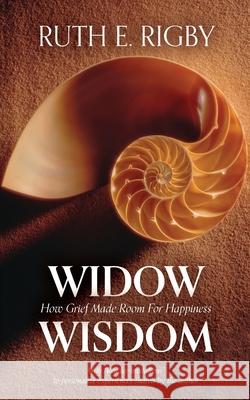 Widow Wisdom: How Grief Made Room For Happiness Ruth Rigby 9781638371649 Palmetto Publishing - książka