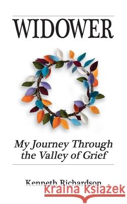 Widower: My journey through the valley of grief. Kenneth Richardson 9781737229957 Larque Press - książka