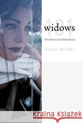 Widows 101: How Not to Eat Moldy Bread Barber, Susan 9781462035182 iUniverse.com - książka
