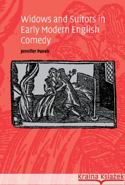 Widows and Suitors in Early Modern English Comedy Jennifer Panek 9780521832717 Cambridge University Press - książka