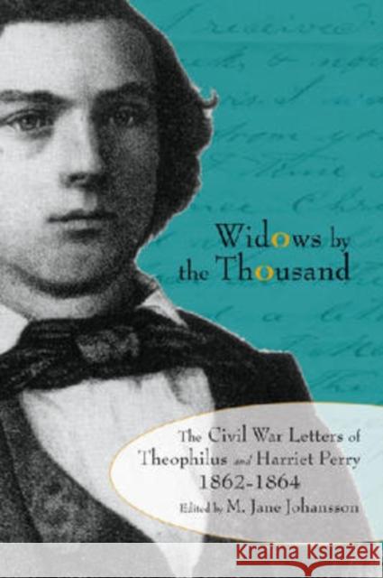 Widows by the Thousand: The Civil War Letters of Theophilus and Harriet Perry, 1862-1864 Johansson, M. Jane 9781557288417 University of Arkansas Press - książka