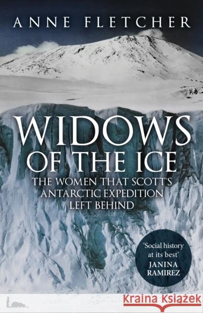 Widows of the Ice: The Women that Scott's Antarctic Expedition Left Behind Anne Fletcher 9781398117310 Amberley Publishing - książka