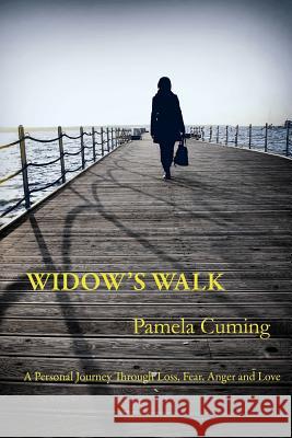 Widow's Walk: A Personal Journey Through Loss, Fear, Anger and Love Pamela Cuming 9781539793144 Createspace Independent Publishing Platform - książka