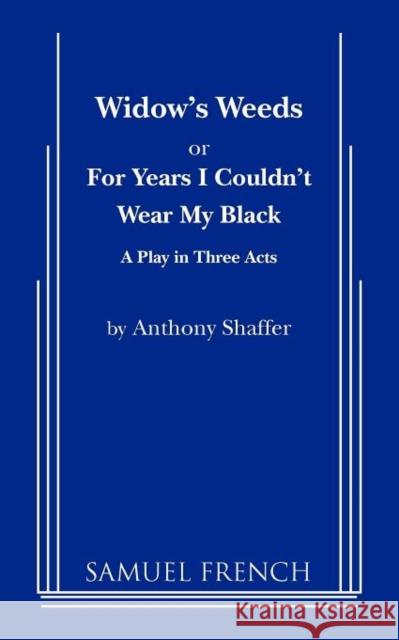 Widow's Weeds or for Years I Couldn't Wear My Black Anthony Shaffer A. Shaffer 9780573690808 Samuel French Trade - książka