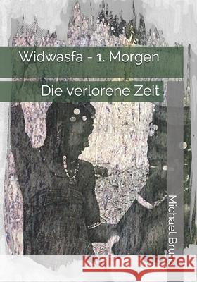 Widwasfa - 1. Morgen: Die verlorene Zeit Bruns, Michael 9781482003413 Createspace - książka