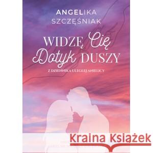 Widzę cię. Dotyk duszy SZCZĘŚNIAK ANGELIKA 9788367533089 PAPIEROWY MOTYL - książka