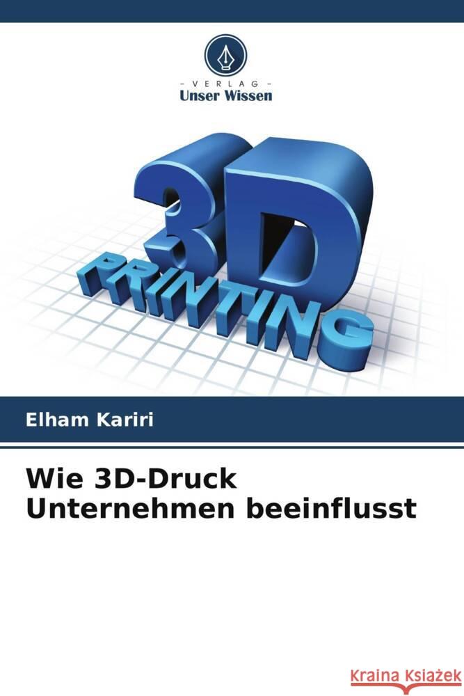 Wie 3D-Druck Unternehmen beeinflusst Kariri, Elham 9786208550103 Verlag Unser Wissen - książka