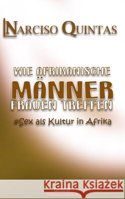 WIE AFRIKANISCHE MÄNNER FRAUEN TREFFEN - Narciso Quintas Quintas, Narciso 9781034965671 Blurb - książka