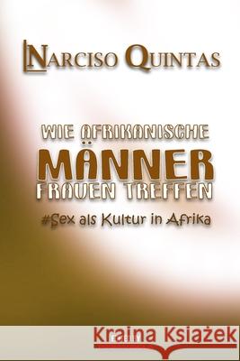 WIE AFRIKANISCHE MÄNNER FRAUEN TREFFEN - Narciso Quintas Quintas, Narciso 9781034965688 Blurb - książka