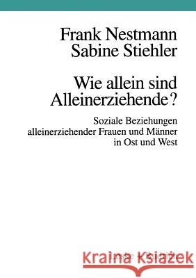 Wie Allein Sind Alleinerziehende?: Soziale Beziehungen Alleinerziehender Frauen Und Männer in Ost Und West Nestmann, Frank 9783810018878 Vs Verlag Fur Sozialwissenschaften - książka