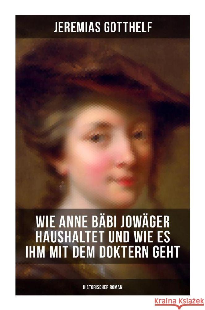 Wie Anne Bäbi Jowäger haushaltet und wie es ihm mit dem Doktern geht (Historischer Roman) Gotthelf, Jeremias 9788027264124 Musaicum Books - książka