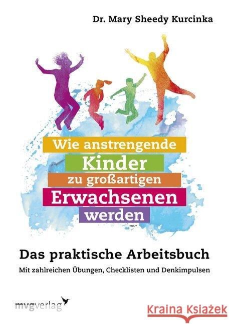 Wie anstrengende Kinder zu großartigen Erwachsenen werden : Das praktische Arbeitsbuch. Mit zahlreichen Übungen, Checklisten und Denkimpulsen Sheedy Kurcinka, Mary 9783747400760 mvg Verlag - książka