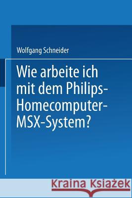 Wie Arbeite Ich Mit Dem Philips Homecomputer Msx(tm) -- System? Wolfgang Schneider 9783528043933 Vieweg+teubner Verlag - książka