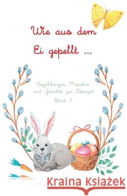 Wie aus dem Ei gepellt: Erzählungen, Märchen und Gedichte zur Osterzeit Band 4 Meier, Martina 9783861966388 Papierfresserchens MTM-Verlag - książka