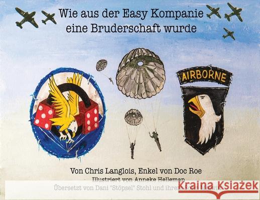 Wie aus der Easy Kompanie eine Bruderschaft wurde Chris Langlois Anneke Helleman Dani Stopse 9780578604121 Doc Roe Publishing - książka