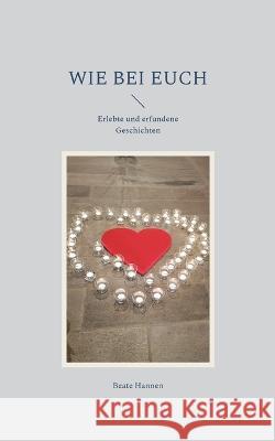 Wie bei euch: Erlebte und erfundene Geschichten Beate Hannen 9783746019086 Books on Demand - książka