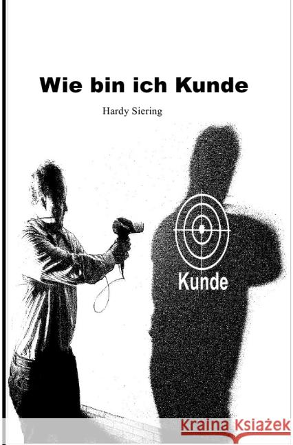 Wie bin ich Kunde : Hardy Siering Siering, Hardy 9783844205503 epubli - książka