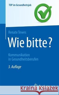 Wie bitte?: Kommunikation in Gesundheitsberufen Renate Tewes 9783662667378 Springer - książka