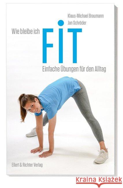 Wie bleibe ich fit : Einfache Übungen für den Alltag Braumann, Klaus-Michael; Schröder, Jan 9783831906185 Ellert & Richter - książka