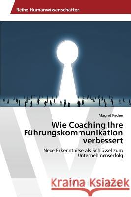 Wie Coaching Ihre Führungskommunikation verbessert Fischer Margret 9783639876420 AV Akademikerverlag - książka